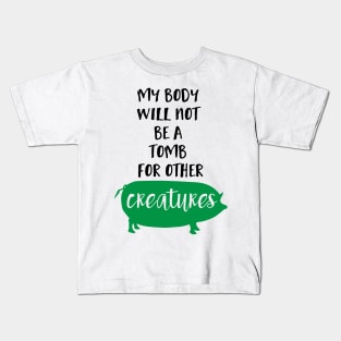 My Body Will Not be a Tomb for Other Creatures Kids T-Shirt